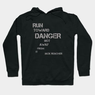 Run Toward Danger Not Away From it - Jack Reacher quote Hoodie